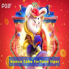 banca fake fortune tiger